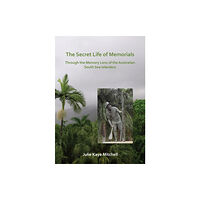 Archaeopress The Secret Life of Memorials: Through the Memory Lens of the Australian South Sea Islanders (häftad, eng)