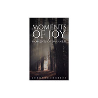 Austin Macauley Publishers Moments of Joy - Moments of Darkness (inbunden, eng)