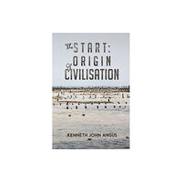 Austin Macauley Publishers The Start: Origin of Civilisation (häftad, eng)