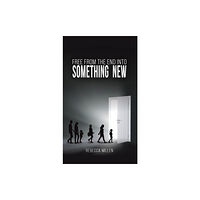 Austin Macauley Publishers Free From The End Into Something New (inbunden, eng)
