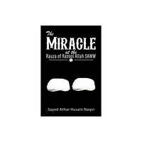 Austin Macauley Publishers The Miracle at the Rauza of Rasool Allah SAWW (häftad, eng)