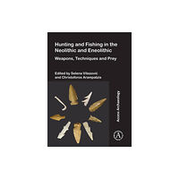 Archaeopress Hunting and Fishing in the Neolithic and Eneolithic (häftad, eng)