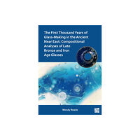 Archaeopress The First Thousand Years of Glass-Making in the Ancient Near East (häftad, eng)