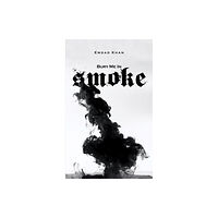 Austin Macauley Publishers Bury Me in Smoke (häftad, eng)