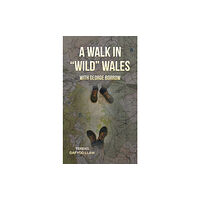 Austin Macauley Publishers A Walk in "Wild" Wales with George Borrow (inbunden, eng)