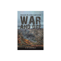 Austin Macauley Publishers Holes in the Ground: War and Ore (häftad, eng)