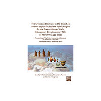 Archaeopress The Greeks and Romans in the Black Sea and the Importance of the Pontic Region for the Graeco-Roman World (7th century B...