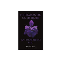 Austin Macauley Publishers I'll Draw an Iris on my Heart and send it to You (häftad, eng)