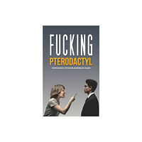 Austin Macauley Publishers Fucking Pterodactyl (häftad, eng)