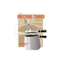 Ryland, Peters & Small Ltd The Pressure Cooker Cookbook (inbunden, eng)