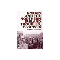 Four Courts Press Ltd Noraid and the Northern Ireland Troubles, 1970-94 (inbunden, eng)