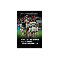 Emerald Publishing Limited Women’s Football in a Global, Professional Era (inbunden, eng)