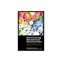 Emerald Publishing Limited Decolonizing Educational Relationships (inbunden, eng)