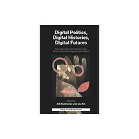 Emerald Publishing Limited Digital Politics, Digital Histories, Digital Futures (inbunden, eng)