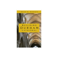 The History Press Ltd Building Durham Cathedral (häftad, eng)