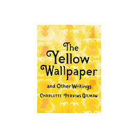 Gibbs M. Smith Inc The Yellow Wallpaper and Other Writings (inbunden, eng)