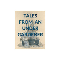 Authentic Media Tales from an Under-Gardener (inbunden, eng)