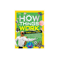 National Geographic Kids How Things Work: Then and Now (inbunden, eng)