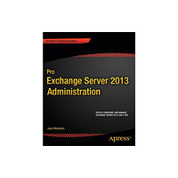 Springer-Verlag Berlin and Heidelberg GmbH & Co. K Pro Exchange Server 2013 Administration (häftad, eng)