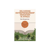 Emerald Publishing Limited Delivering Entrepreneurship Education in Africa (inbunden, eng)