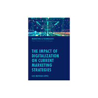 Emerald Publishing Limited The Impact of Digitalization on Current Marketing Strategies (inbunden, eng)