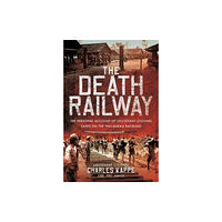 Pen & Sword Books Ltd The Death Railway (inbunden, eng)