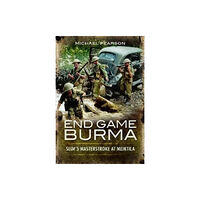 Pen & Sword Books Ltd End Game Burma 1945 (häftad, eng)