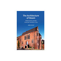 Liverpool University Press The Architecture of Steam (inbunden, eng)