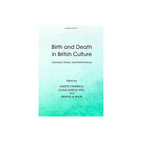 Cambridge Scholars Publishing Birth and Death in British Culture (inbunden, eng)