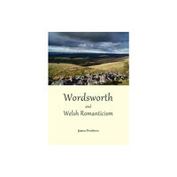 Cambridge Scholars Publishing Wordsworth and Welsh Romanticism (inbunden, eng)