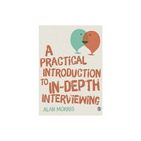 Sage Publications Ltd A Practical Introduction to In-depth Interviewing (häftad, eng)