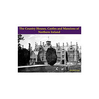 Stenlake Publishing The Country Houses, Castles and Mansions of Northern Ireland (häftad, eng)
