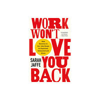 C hurst & co publishers ltd Work Won't Love You Back (inbunden, eng)