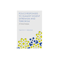 Emerald Publishing Limited Police Responses to Islamist Violent Extremism and Terrorism (inbunden, eng)