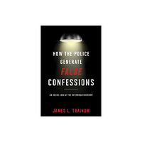 Rowman & littlefield How the Police Generate False Confessions (inbunden, eng)