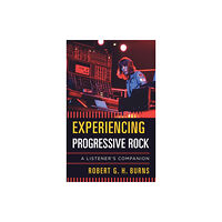 Rowman & littlefield Experiencing Progressive Rock (inbunden, eng)