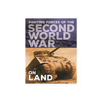 Hachette Children's Group The Fighting Forces of the Second World War: On Land (inbunden, eng)