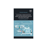 Edward Elgar Publishing Ltd Leading Innovation and Entrepreneurship in Healthcare (inbunden, eng)