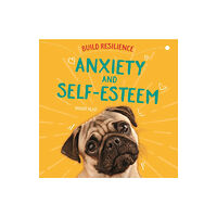 Hachette Children's Group Build Resilience: Anxiety and Self-Esteem (inbunden, eng)