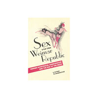 University of Toronto Press Sex and the Weimar Republic (häftad, eng)