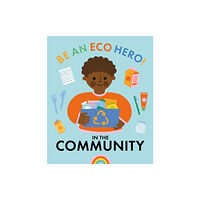 Hachette Children's Group Be an Eco Hero!: In Your Community (inbunden, eng)