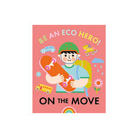 Hachette Children's Group Be an Eco Hero!: On the Move (inbunden, eng)