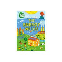 Hachette Children's Group WE GO ECO: The Energy We Use (inbunden, eng)