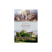 Amberley Publishing Hexham Through Time (häftad, eng)