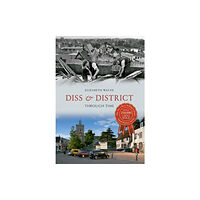 Amberley Publishing Diss & District Through Time (häftad, eng)