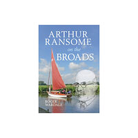 Amberley Publishing Arthur Ransome on the Broads (häftad, eng)