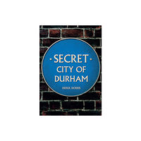 Amberley Publishing Secret City of Durham (häftad, eng)