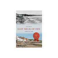 Amberley Publishing East Neuk of Fife Through Time (häftad, eng)