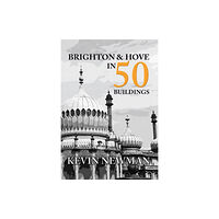 Amberley Publishing Brighton & Hove in 50 Buildings (häftad, eng)