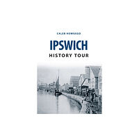 Amberley Publishing Ipswich History Tour (häftad, eng)